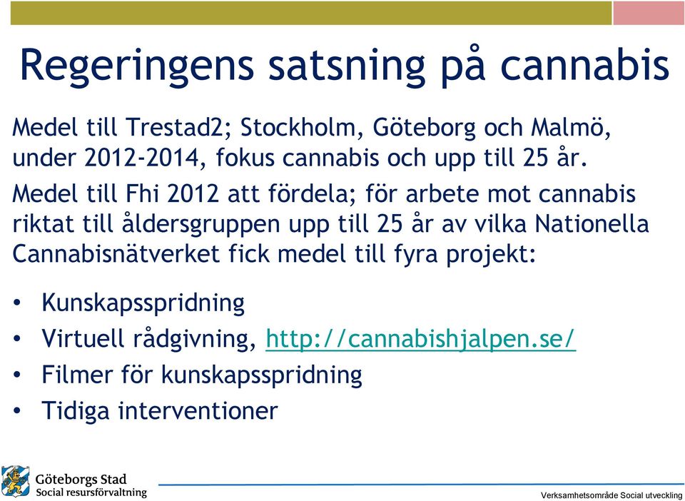 Medel till Fhi 2012 att fördela; för arbete mot cannabis riktat till åldersgruppen upp till 25 år av