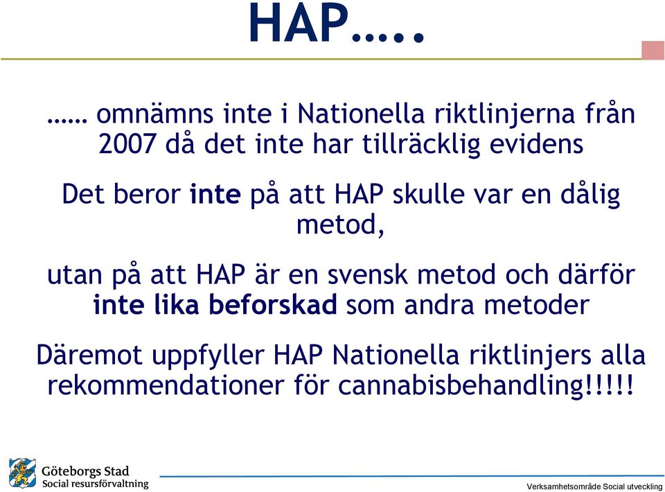att HAP är en svensk metod och därför inte lika beforskad som andra metoder