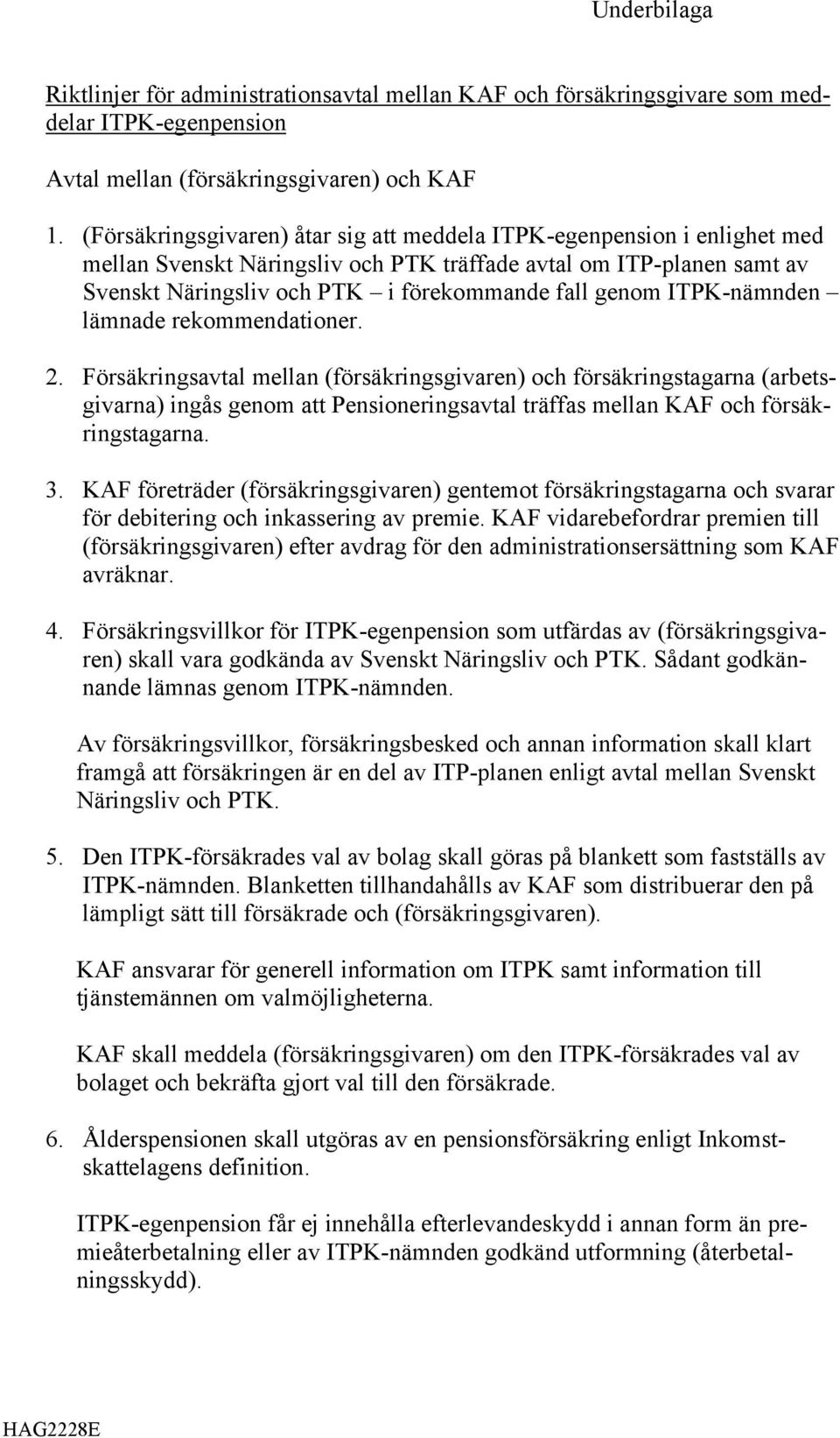ITPK-nämnden lämnade rekommendationer. 2.