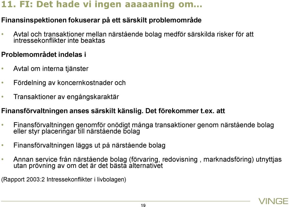 känslig. Det förekommer t.ex.