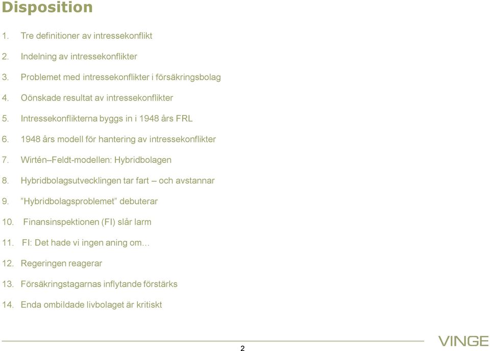 Wirtén Feldt-modellen: Hybridbolagen 8. Hybridbolagsutvecklingen tar fart och avstannar 9. Hybridbolagsproblemet debuterar 10.