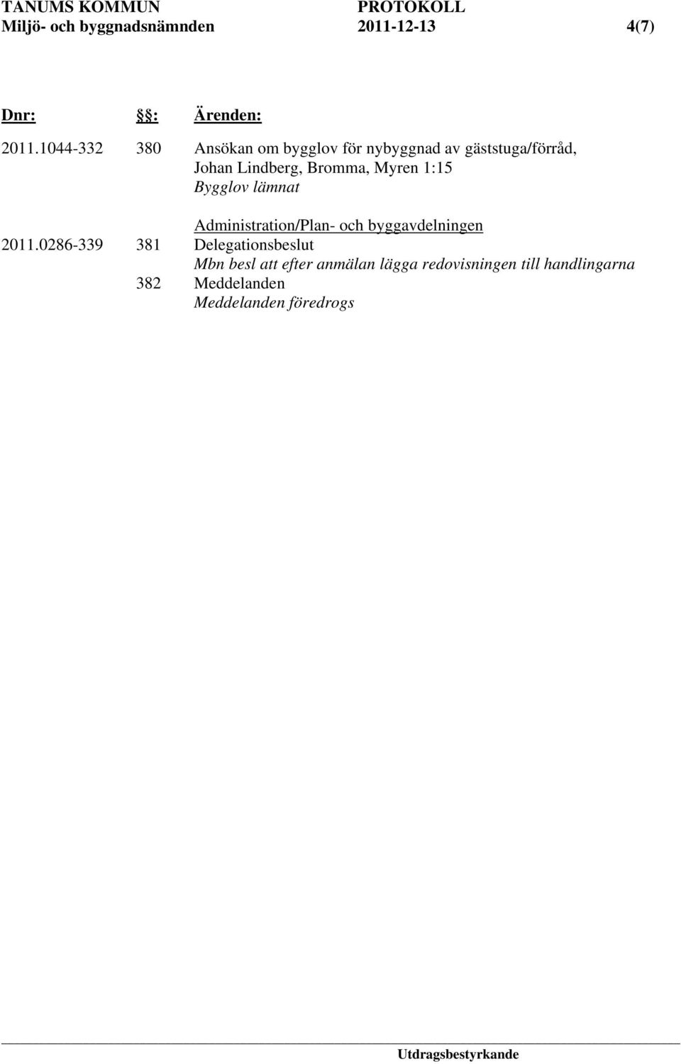 Bromma, Myren 1:15 Administration/Plan- och byggavdelningen 2011.