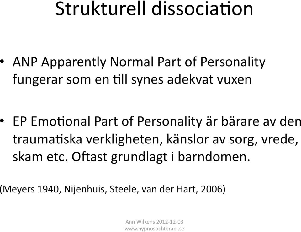 är bärare av den trauma5ska verkligheten, känslor av sorg, vrede, skam