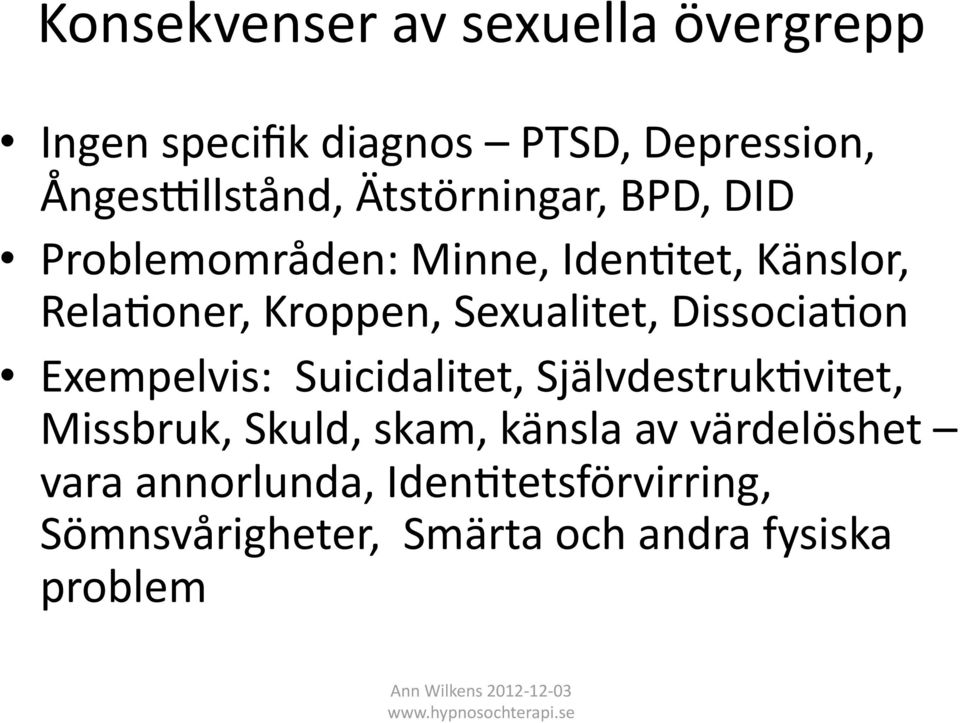 Sexualitet, Dissocia5on Exempelvis: Suicidalitet, Självdestruk5vitet, Missbruk, Skuld, skam,