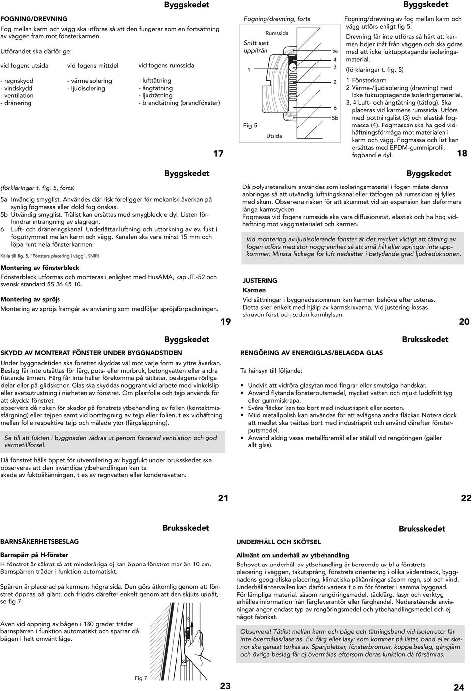 5. Drevning får inte utförs så hårt tt krmen böjer inåt från väggen och sk görs med ett icke fuktupptgnde isoleringsmteril. (förklringr t. fig.