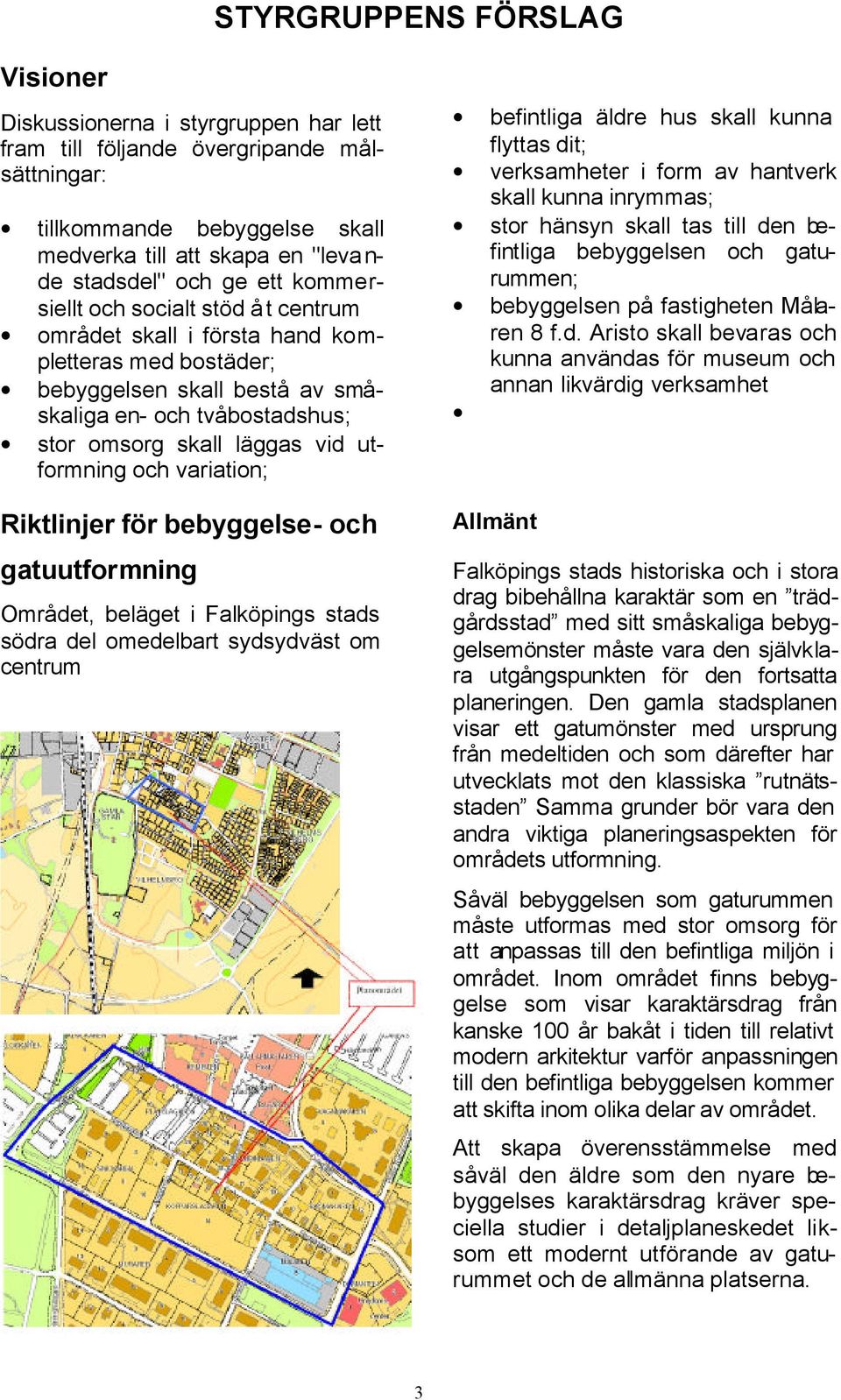 utformning och variation; Riktlinjer för bebyggelse- och gatuutformning Området, beläget i Falköpings stads södra del omedelbart sydsydväst om centrum befintliga äldre hus skall kunna flyttas dit;