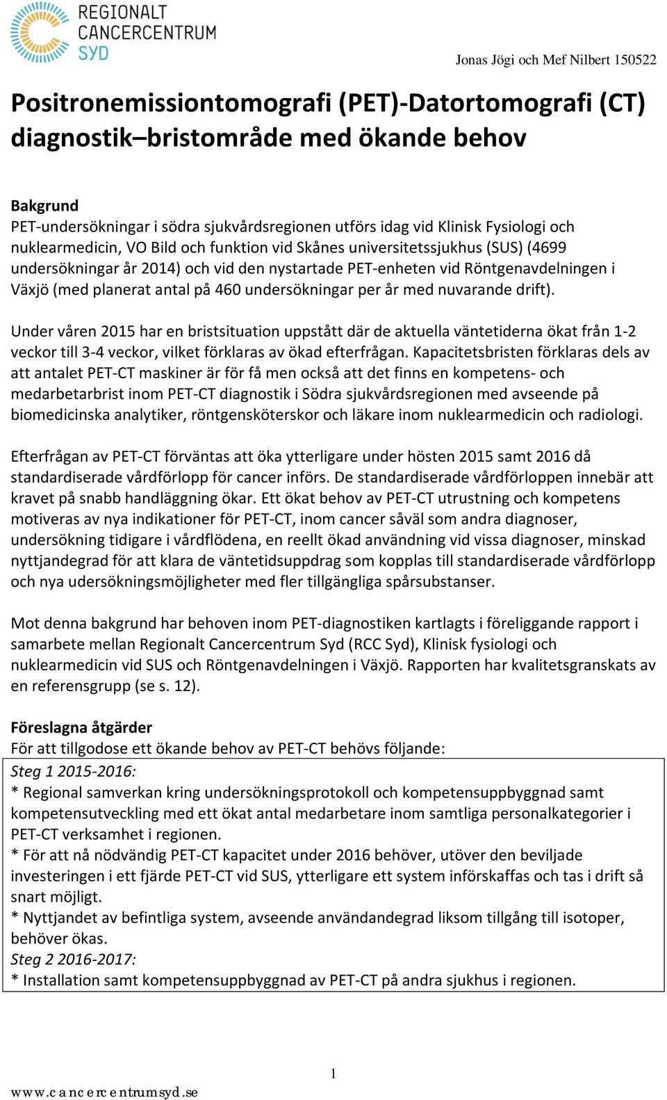 år med nuvarande drift). Under våren 2015 har en bristsituation uppstått där de aktuella väntetiderna ökat från 1-2 veckor till 3-4 veckor, vilket förklaras av ökad efterfrågan.