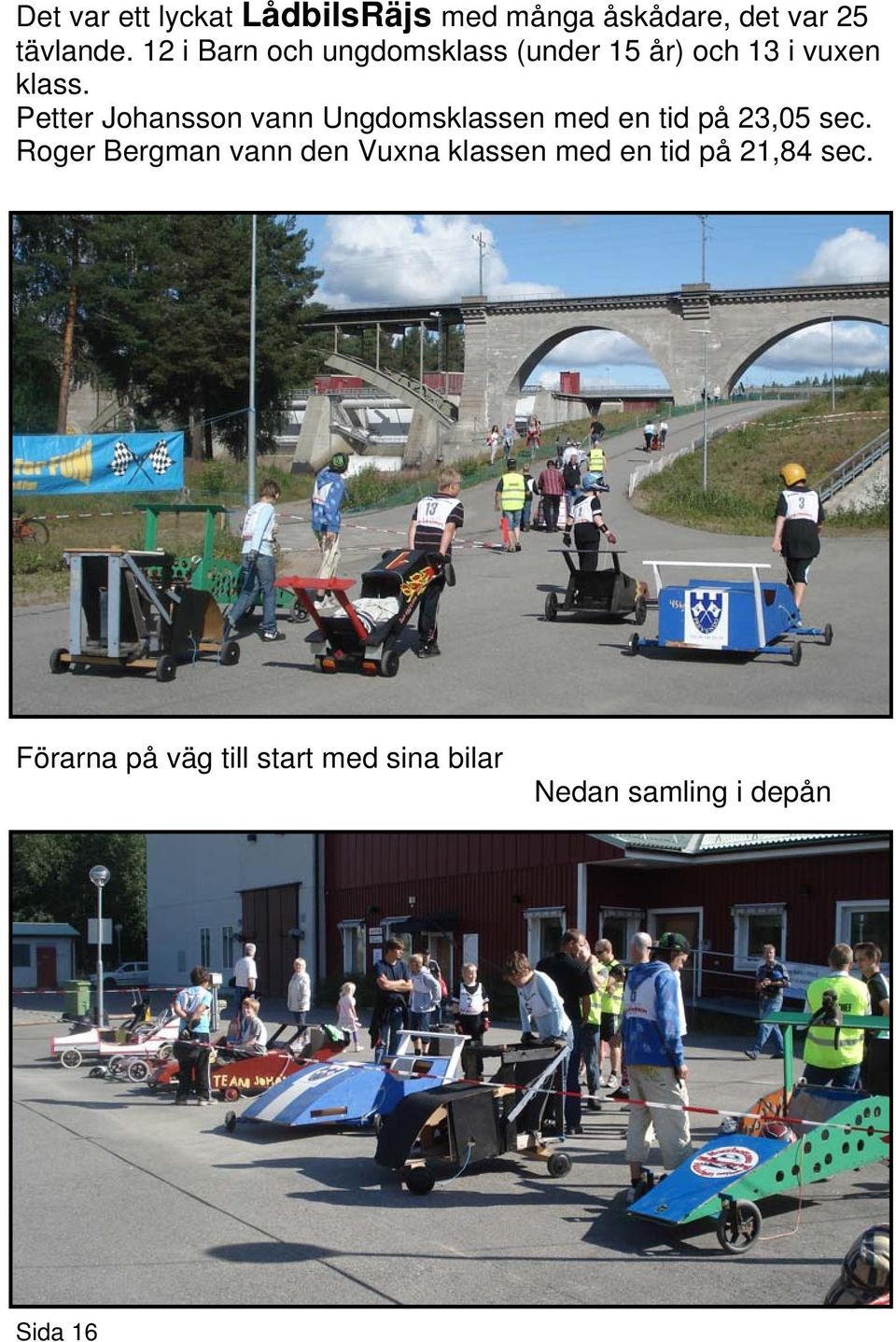 Petter Johansson vann Ungdomsklassen med en tid på 23,05 sec.