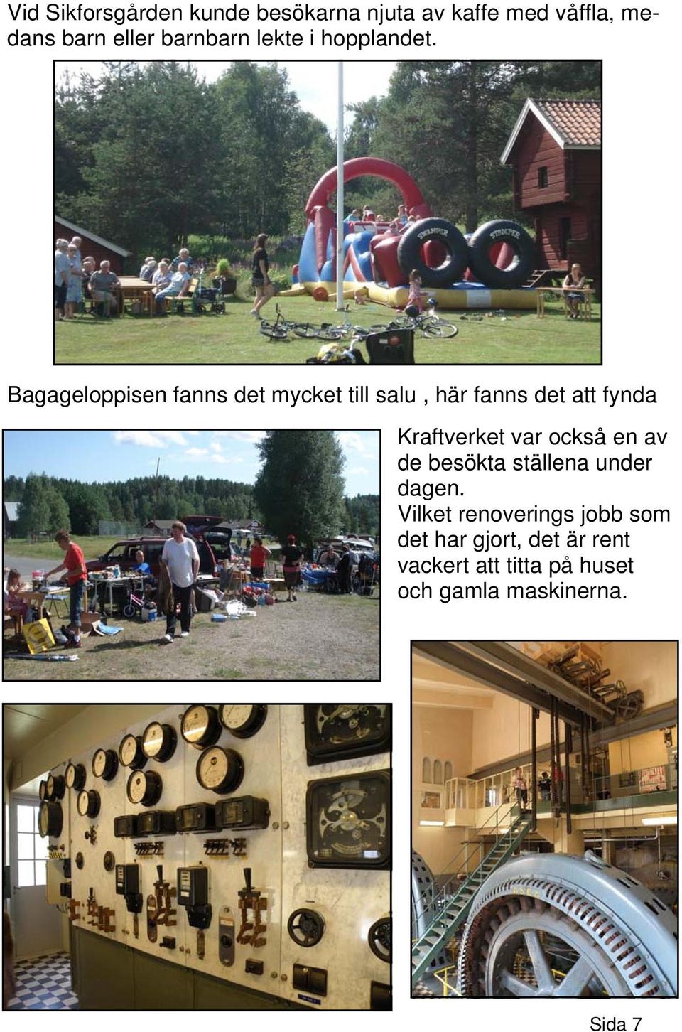 Bagageloppisen fanns det mycket till salu, här fanns det att fynda Kraftverket var