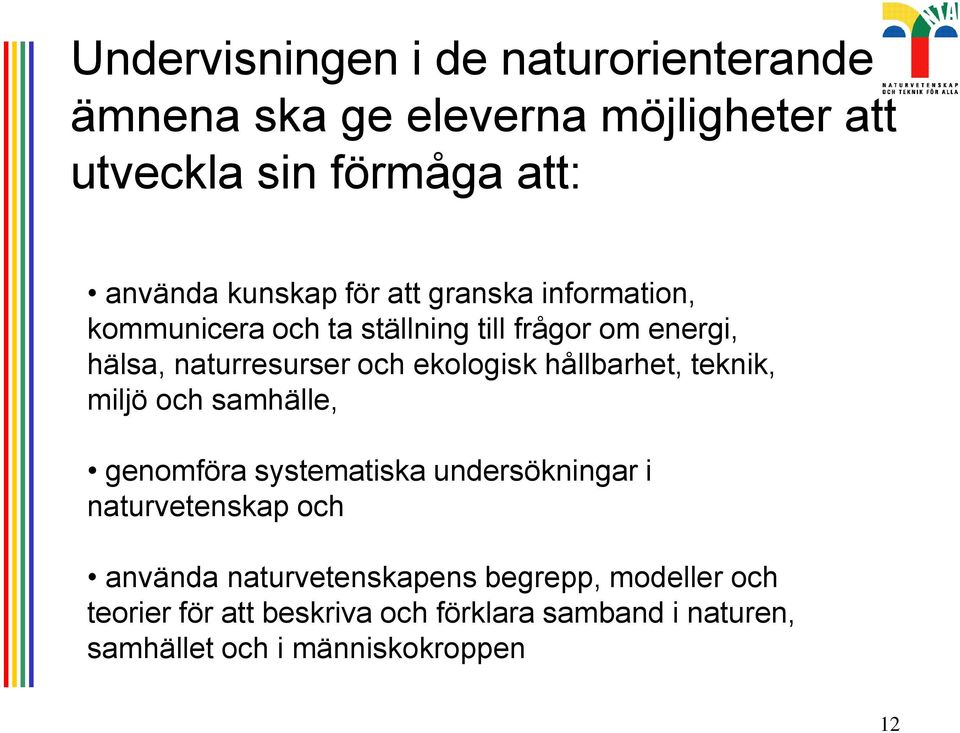 hållbarhet, teknik, miljö och samhälle, genomföra systematiska undersökningar i naturvetenskap och använda