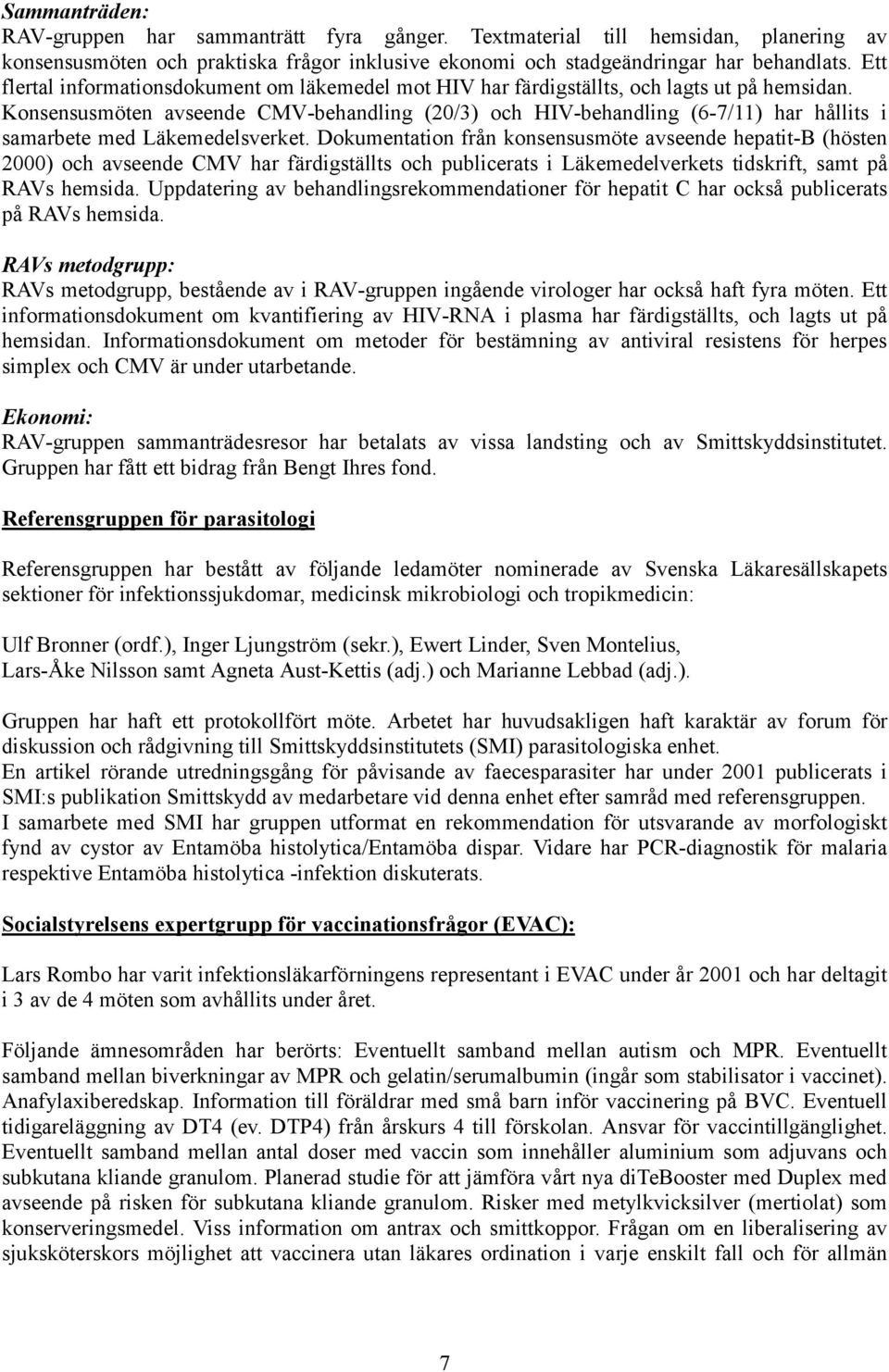 Konsensusmöten avseende CMV-behandling (20/3) och HIV-behandling (6-7/11) har hållits i samarbete med Läkemedelsverket.