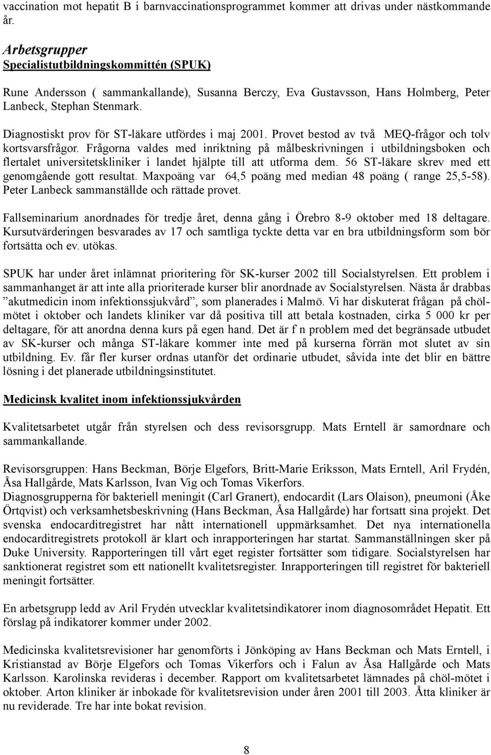 Diagnostiskt prov för ST-läkare utfördes i maj 2001. Provet bestod av två MEQ-frågor och tolv kortsvarsfrågor.