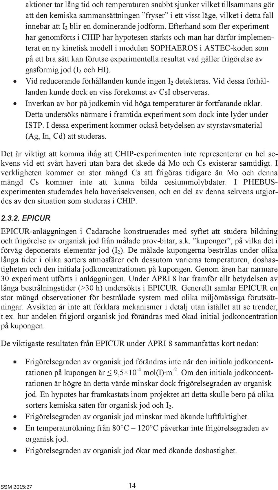 experimentella resultat vad gäller frigörelse av gasformig jod (I 2 och HI). Vid reducerande förhållanden kunde ingen I 2 detekteras.