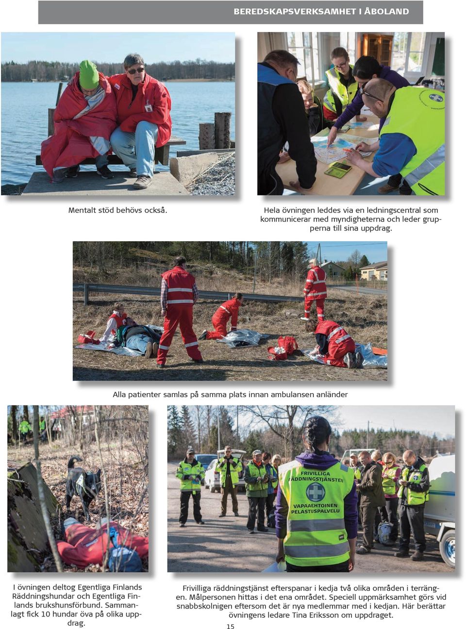 Alla patienter samlas på samma plats innan ambulansen anländer I övningen deltog Egentliga Finlands Räddningshundar och Egentliga Finlands brukshunsförbund.