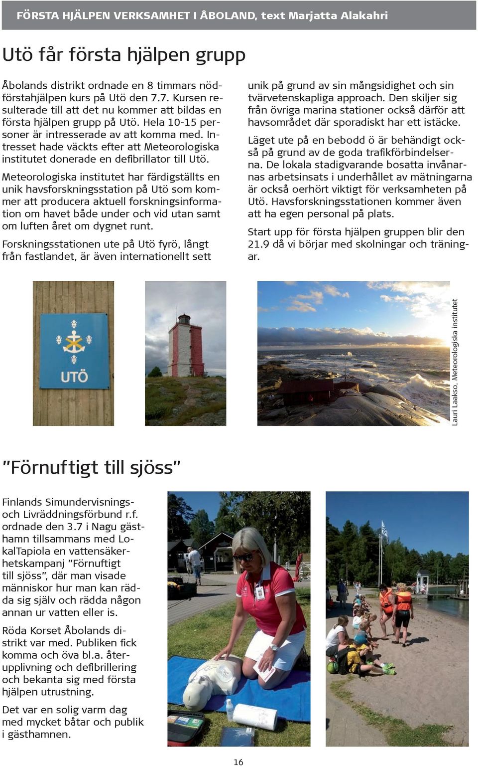 Intresset hade väckts efter att Meteorologiska institutet donerade en defibrillator till Utö.