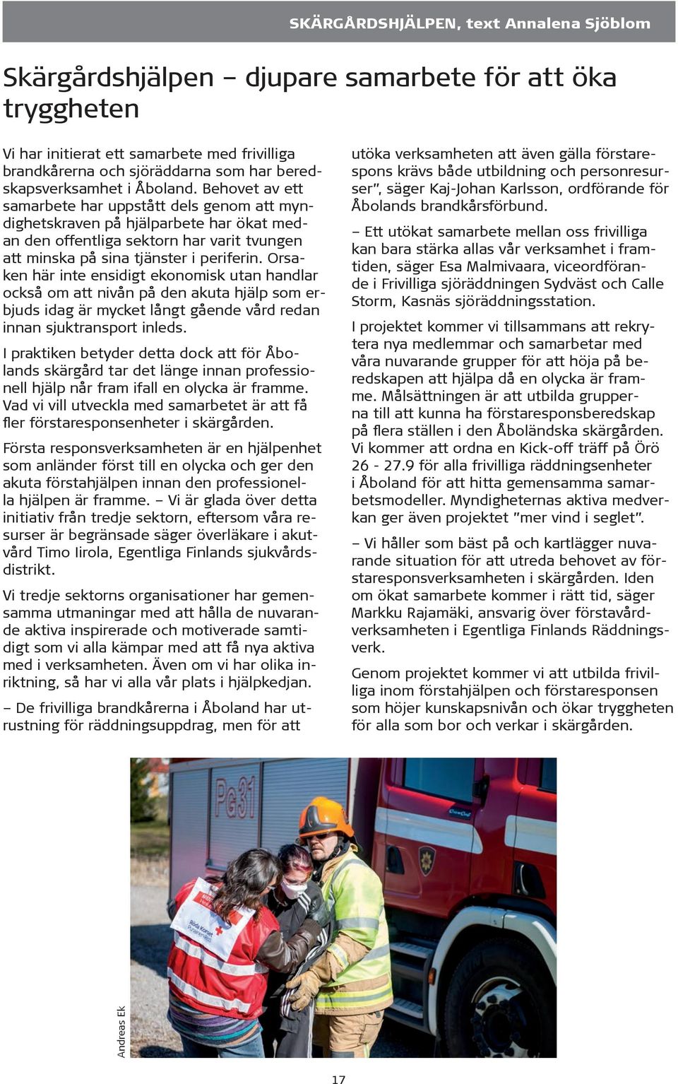 Behovet av ett samarbete har uppstått dels genom att myndighetskraven på hjälparbete har ökat medan den offentliga sektorn har varit tvungen att minska på sina tjänster i periferin.