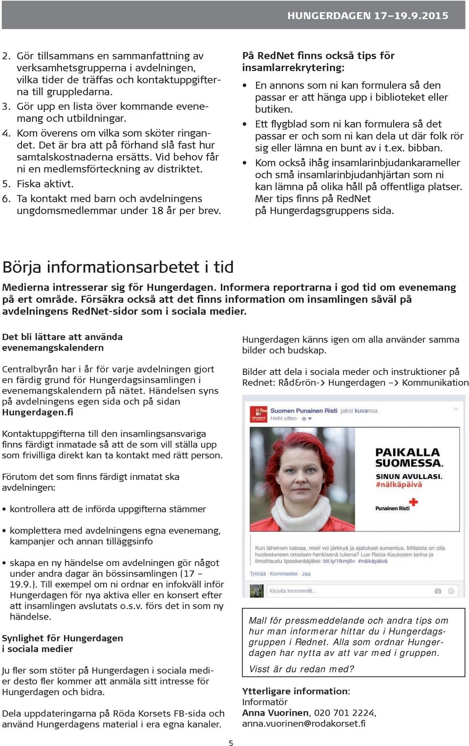 Vid behov får ni en medlemsförteckning av distriktet. 5. Fiska aktivt. 6. Ta kontakt med barn och avdelningens ungdomsmedlemmar under 18 år per brev.