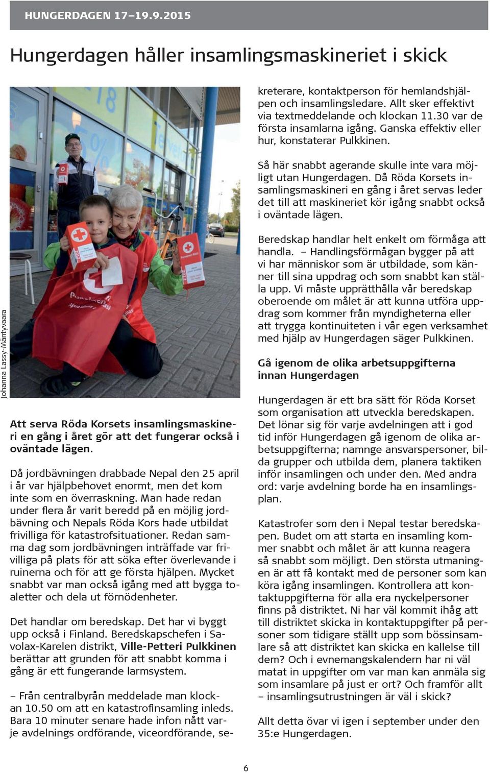 Allt sker effektivt via textmeddelande och klockan 11.30 var de första insamlarna igång. Ganska effektiv eller hur, konstaterar Pulkkinen.