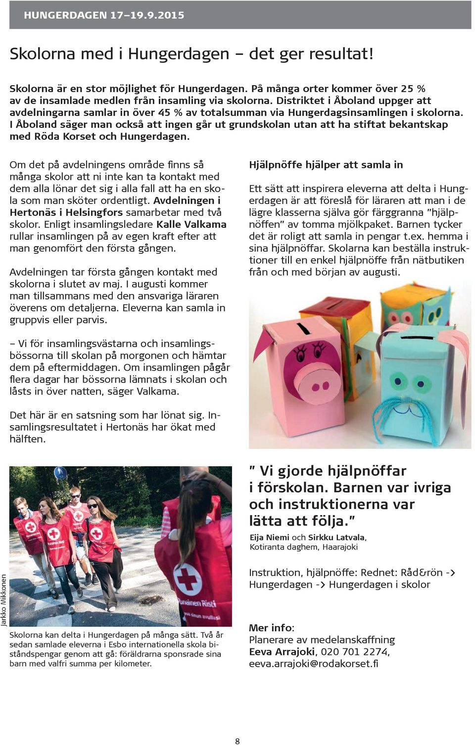 I Åboland säger man också att ingen går ut grundskolan utan att ha stiftat bekantskap med Röda Korset och Hungerdagen.