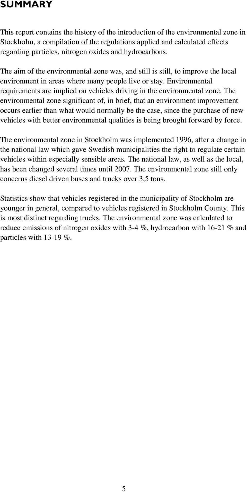 Environmental requirements are implied on vehicles driving in the environmental zone.