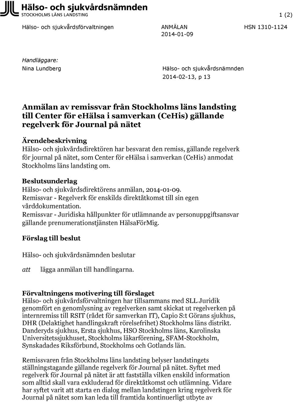 som Center för ehälsa i samverkan (CeHis) anmodat Stockholms läns landsting om. Beslutsunderlag Hälso- och sjukvårdsdirektörens anmälan, 2014-01-09.