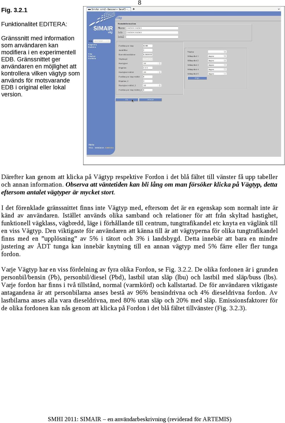 Därefter kan genom att klicka på Vägtyp respektive Fordon i det blå fältet till vänster få upp tabeller och annan information.