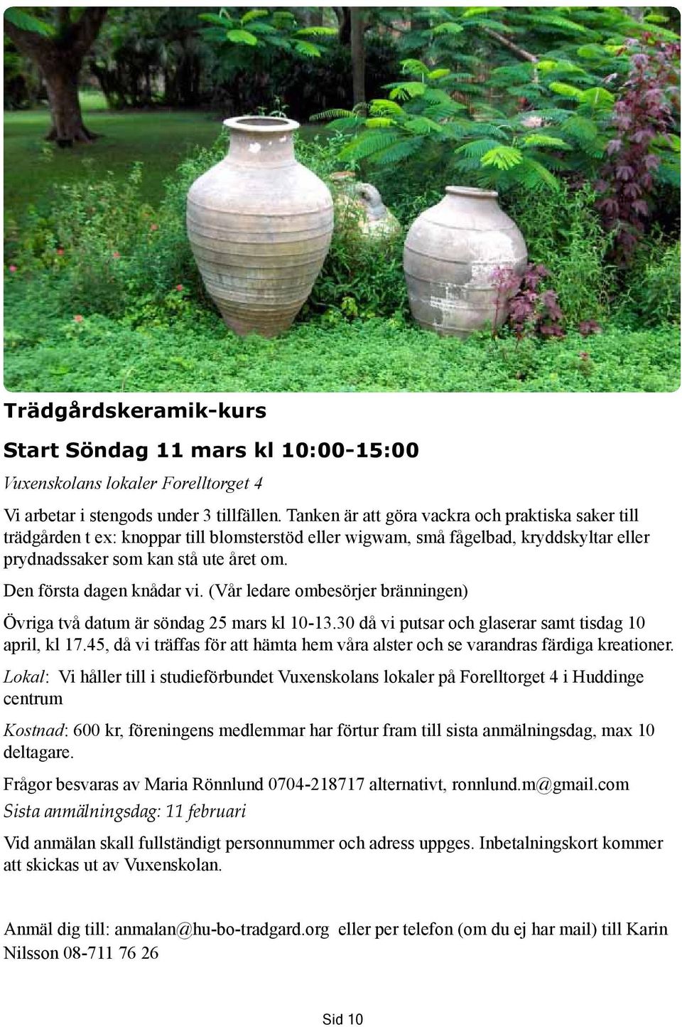 Den första dagen knådar vi. (Vår ledare ombesörjer bränningen) Övriga två datum är söndag 25 mars kl 10-13.30 då vi putsar och glaserar samt tisdag 10 april, kl 17.
