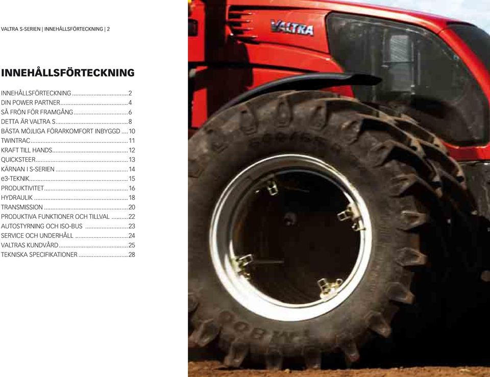 ..12 QUICKSTEER...13 KÄRNAN I S-SERIEN...14 e3-teknik...15 PRODUKTIVITET...16 HYDRAULIK...18 TRANSMISSION.