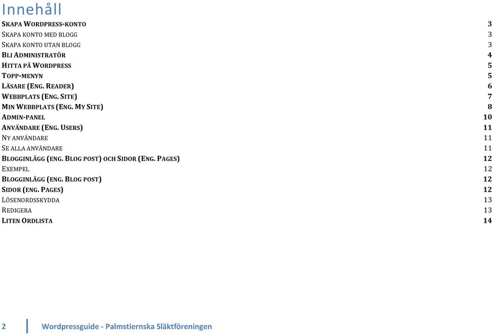 USERS) NY ANVÄNDARE SE ALLA ANVÄNDARE BLOGGINLÄGG (ENG. BLOG POST) OCH SIDOR (ENG. PAGES) EXEMPEL BLOGGINLÄGG (ENG.