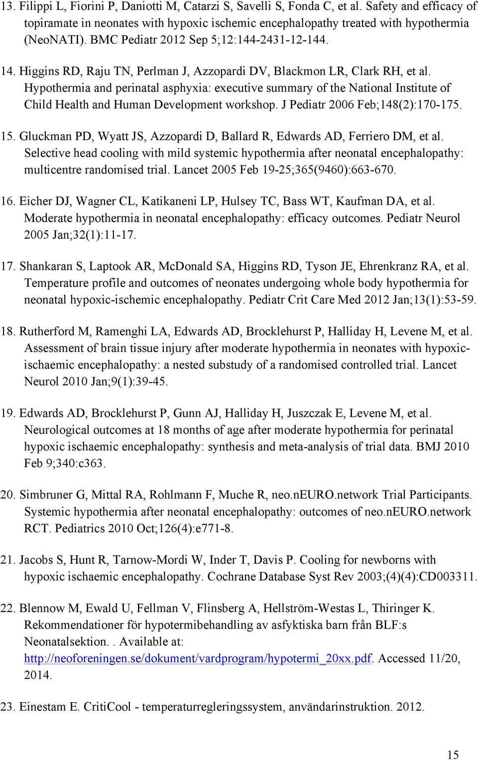 Hypothermia and perinatal asphyxia: executive summary of the National Institute of Child Health and Human Development workshop. J Pediatr 2006 Feb;148(2):170-175. 15.