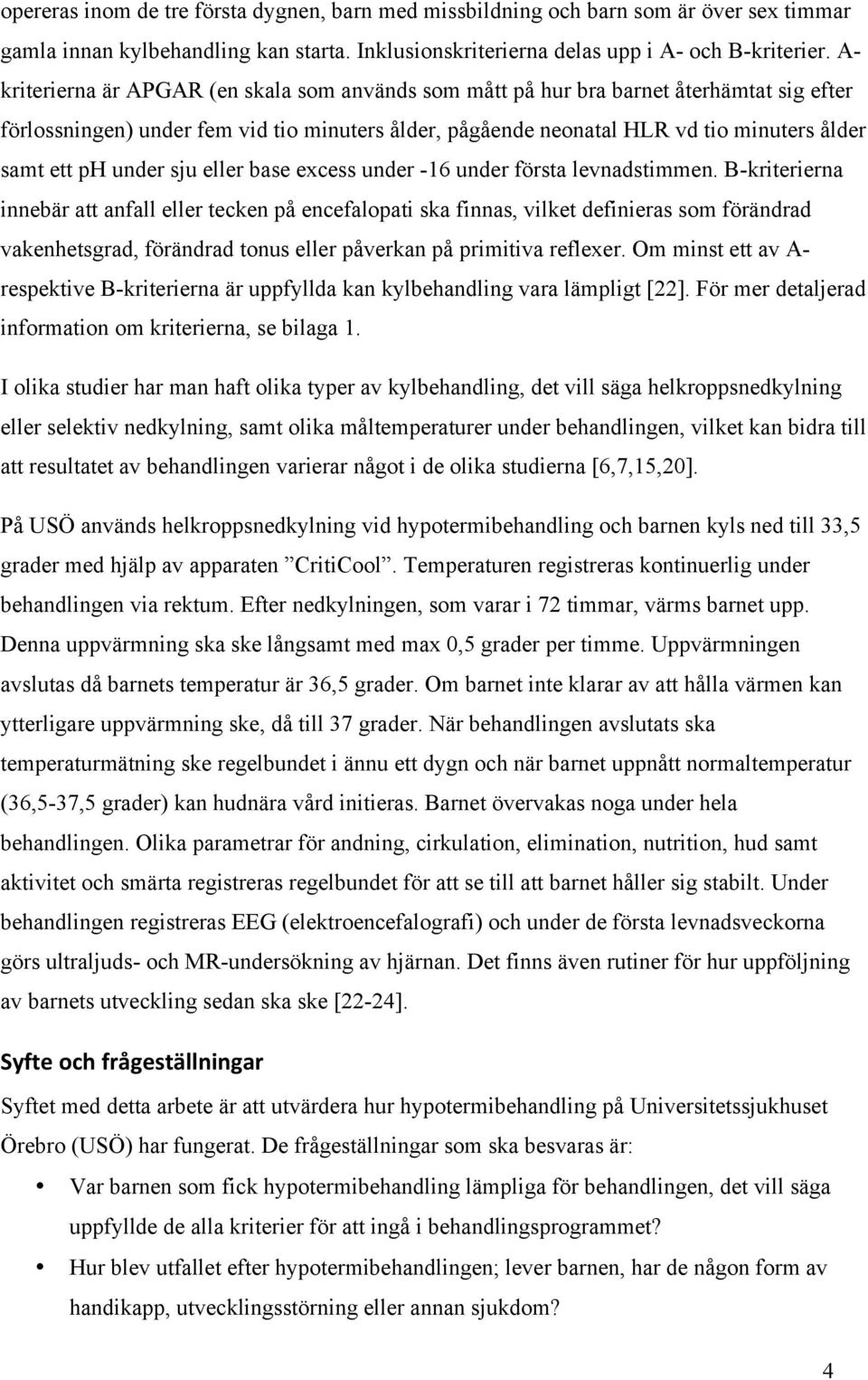 under sju eller base excess under -16 under första levnadstimmen.