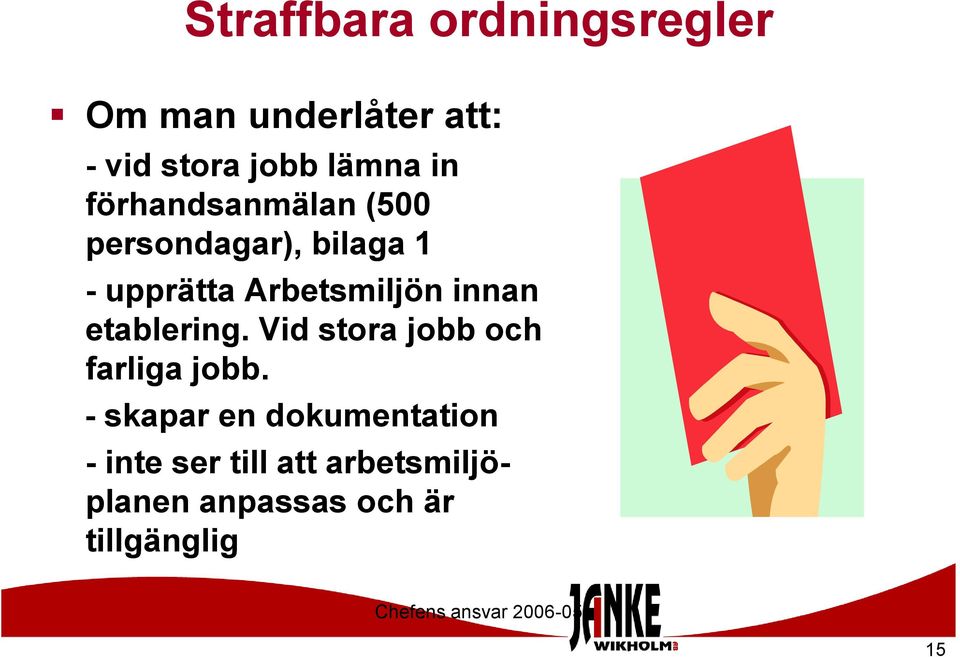 Arbetsmiljön innan etablering. Vid stora jobb och farliga jobb.