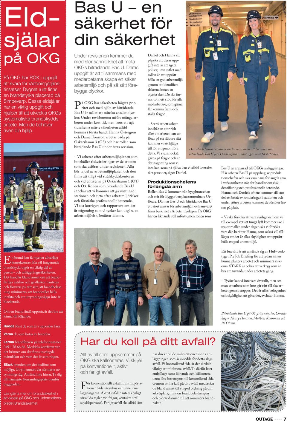 Ett väl fungerande brandskydd utgör en viktig del av person- och anläggningssäkerheten.