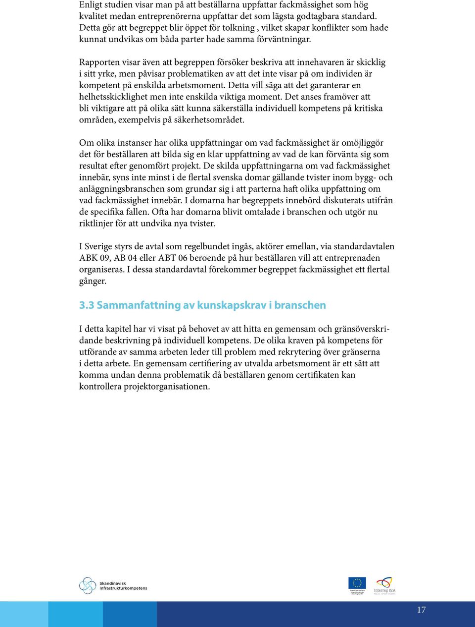 Rapporten visar även att begreppen försöker beskriva att innehavaren är skicklig i sitt yrke, men påvisar problematiken av att det inte visar på om individen är kompetent på enskilda arbetsmoment.
