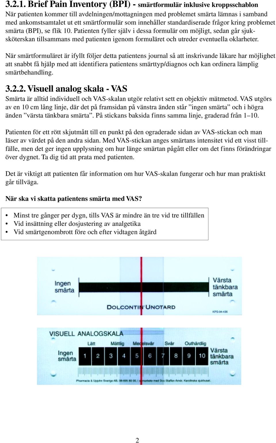 som innehåller standardiserade frågor kring problemet smärta (BPI), se flik 10.