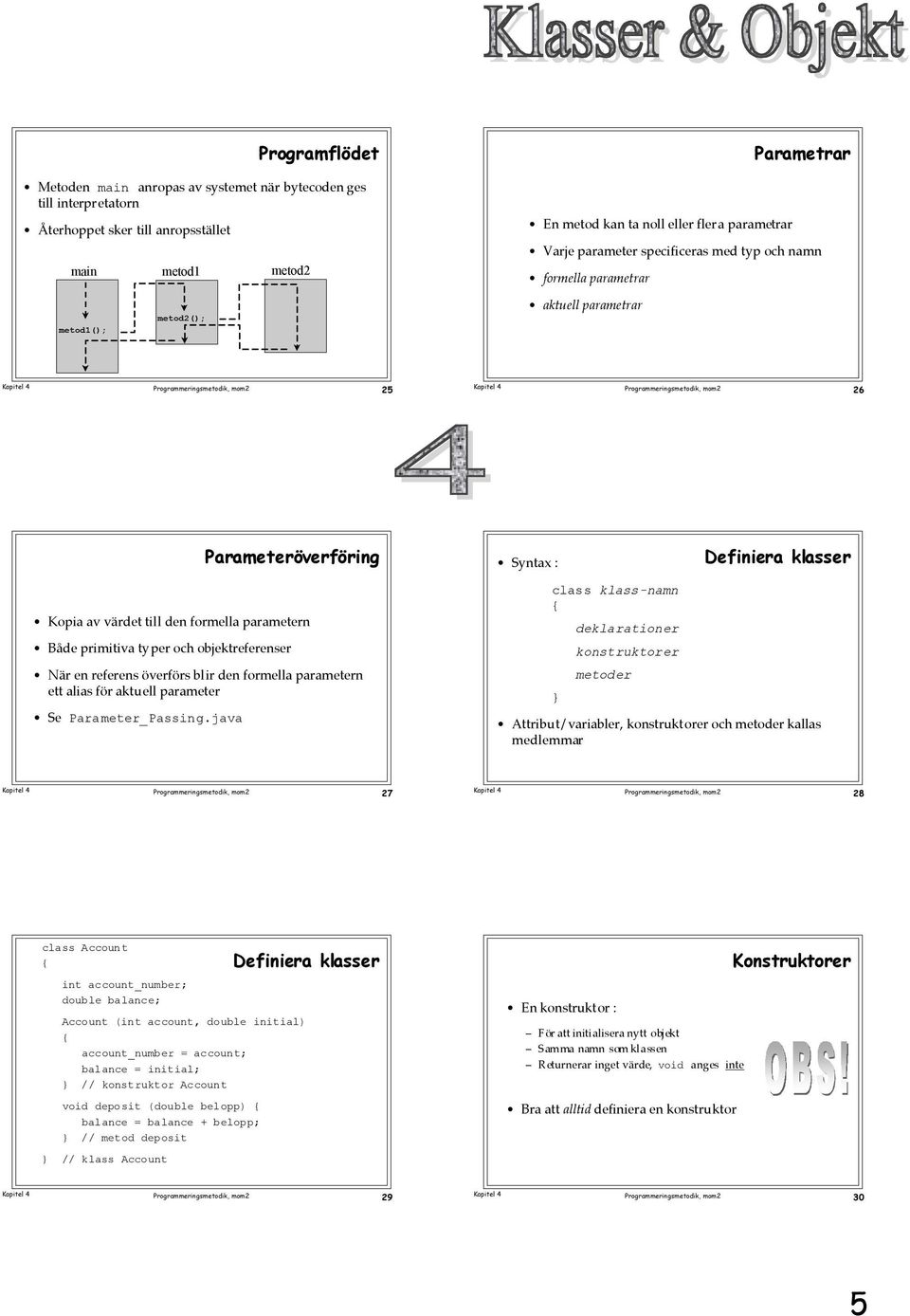 BŒde primitiva typer och objektreferenser NŠr en referens šverfšrs blir den formella parametern ett alias fšr aktuell parameter Se Parameter_Passing.