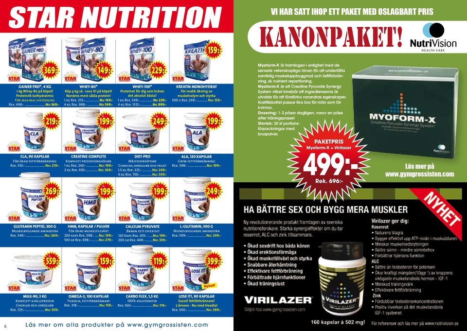 .. Nu: 369:- 269:- 199:- WHEY-80 Köp 4 kg så - Lose It! på köpet! Nordens mest sålda protein! 1 kg Rek. 255:-...Nu 149:- 4 kg Rek. 988:-.