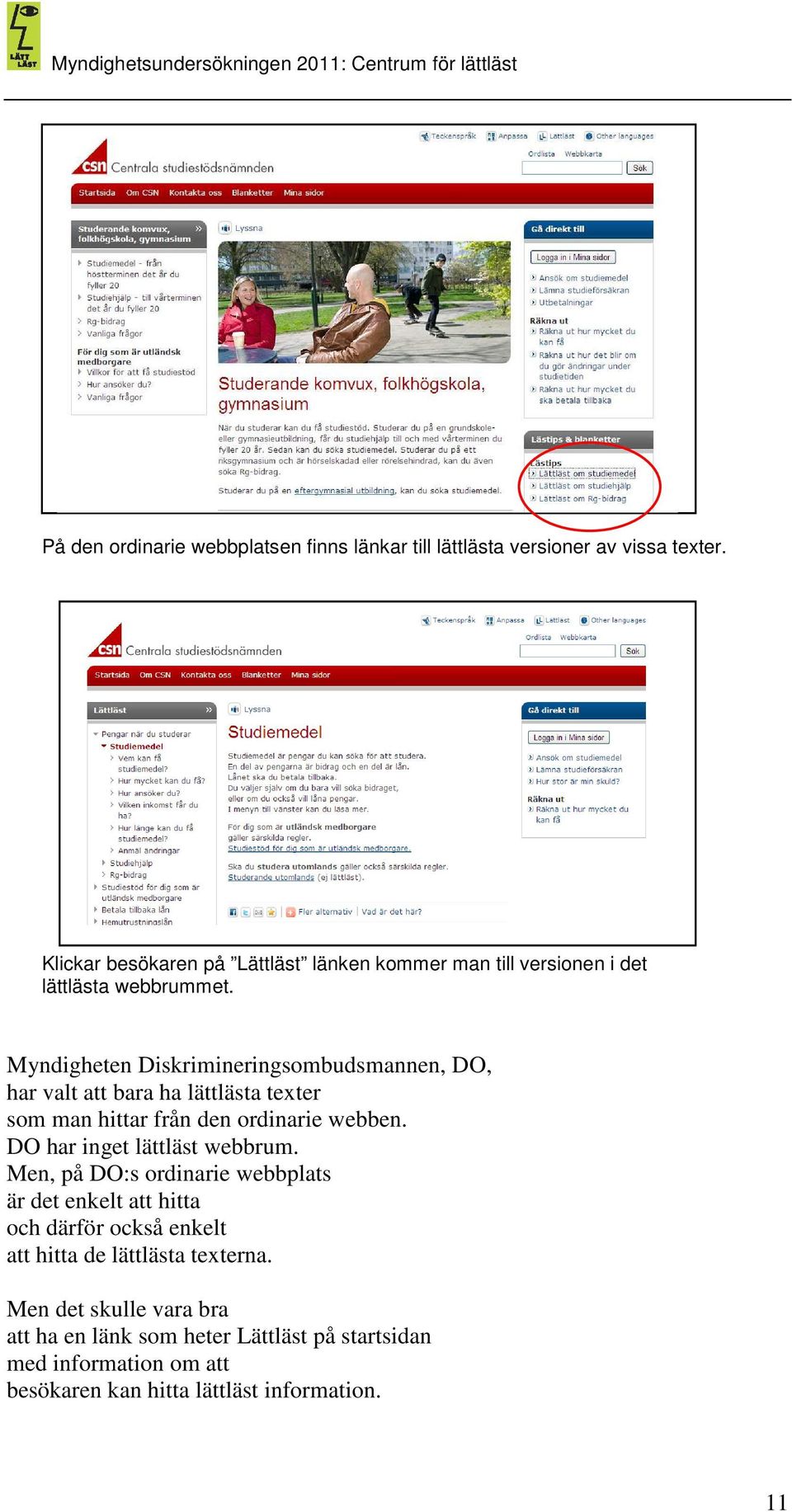 Myndigheten Diskrimineringsombudsmannen, DO, har valt att bara ha lättlästa texter som man hittar från den ordinarie webben.