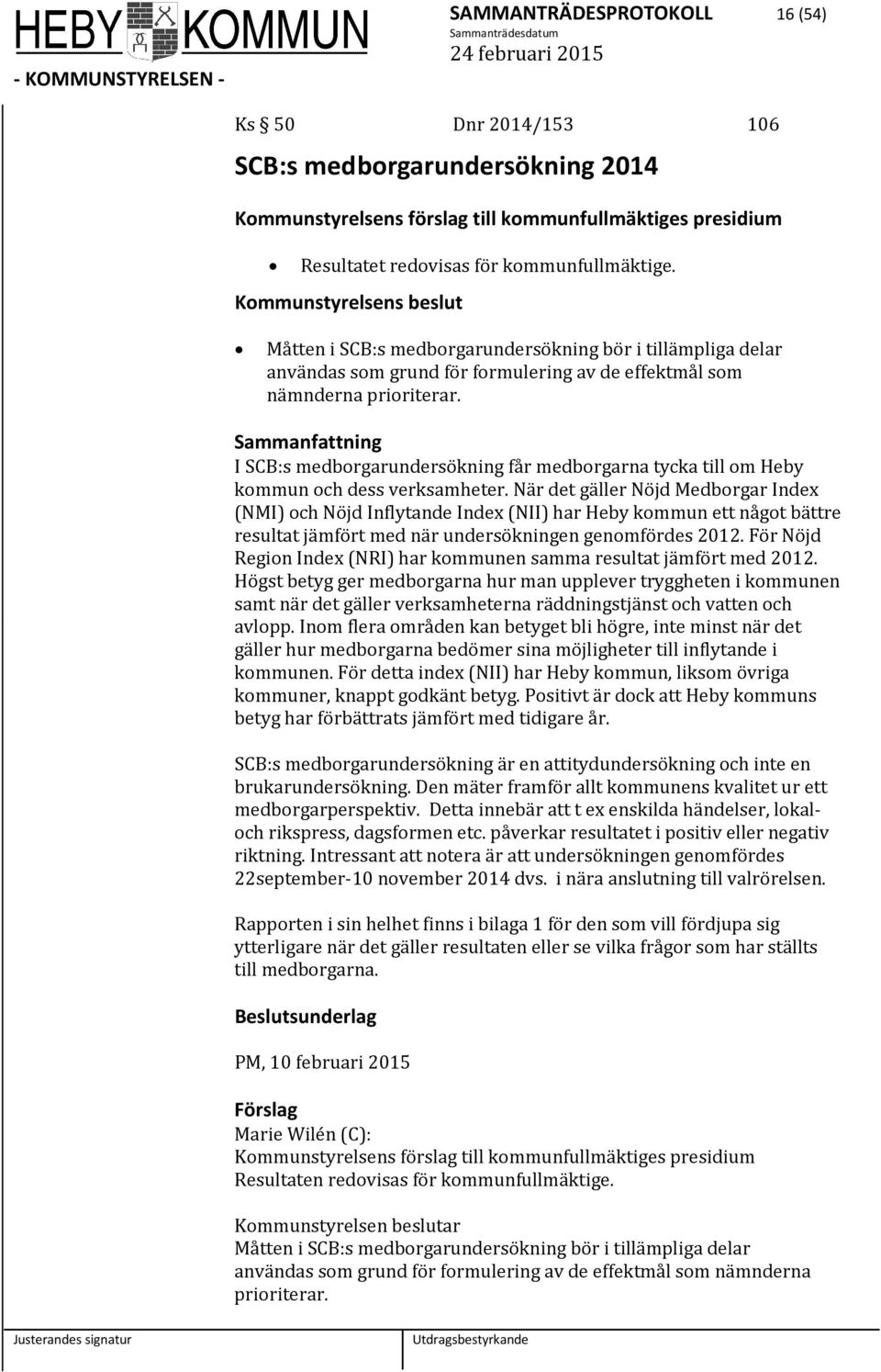 I SCB:s medborgarundersökning får medborgarna tycka till om Heby kommun och dess verksamheter.