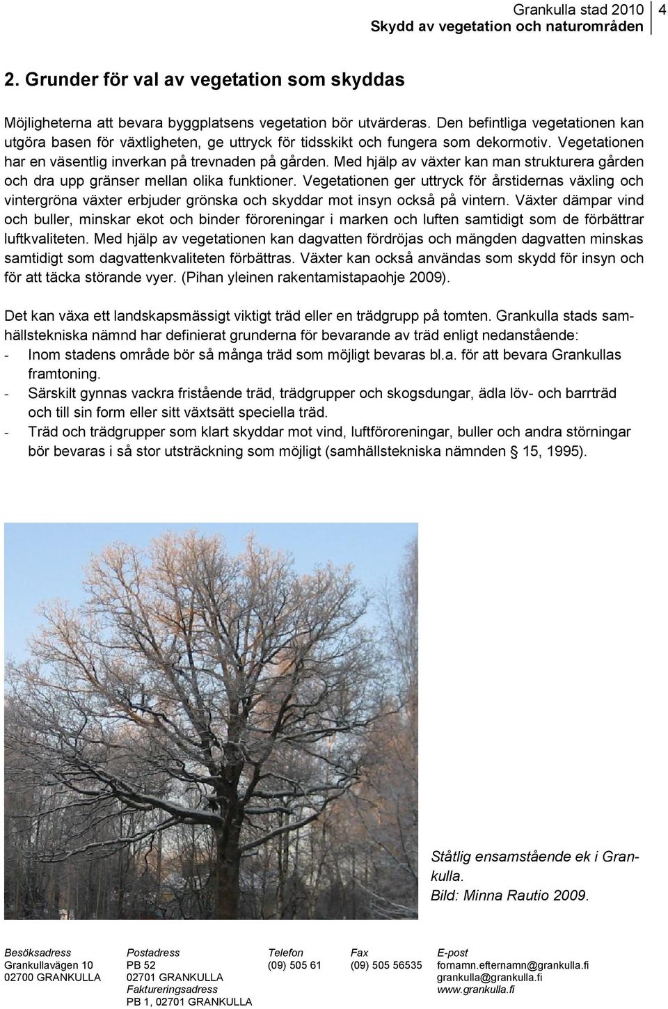 Med hjälp av växter kan man strukturera gården och dra upp gränser mellan olika funktioner.