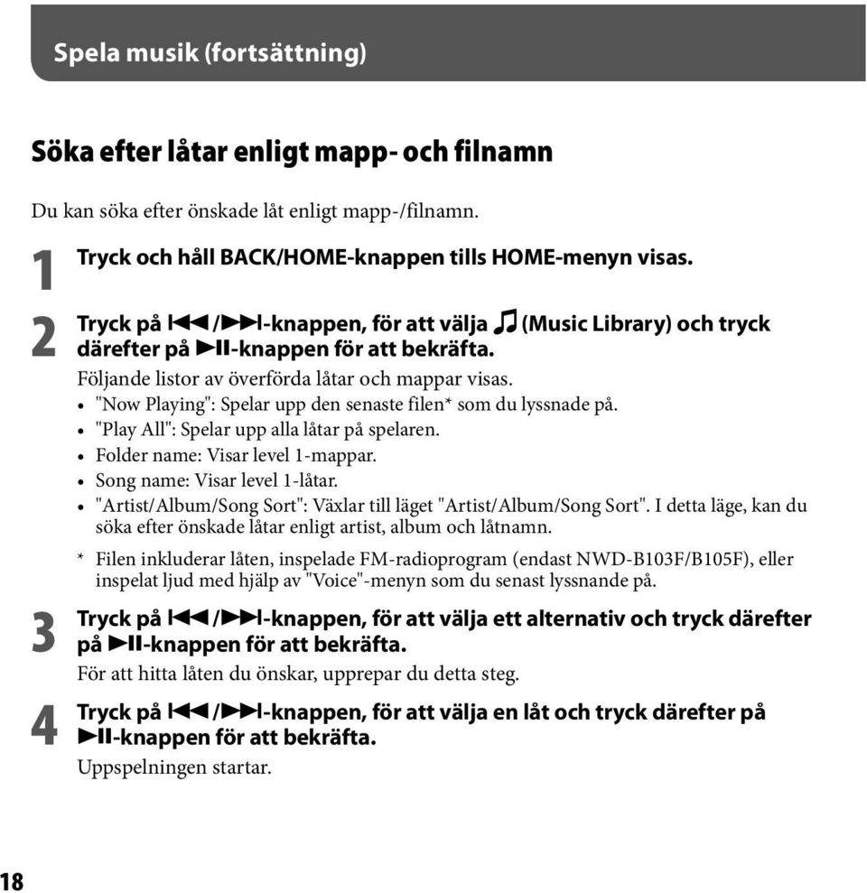 "Now Playing": Spelar upp den senaste filen* som du lyssnade på. "Play All": Spelar upp alla låtar på spelaren. Folder name: Visar level 1-mappar. Song name: Visar level 1-låtar.