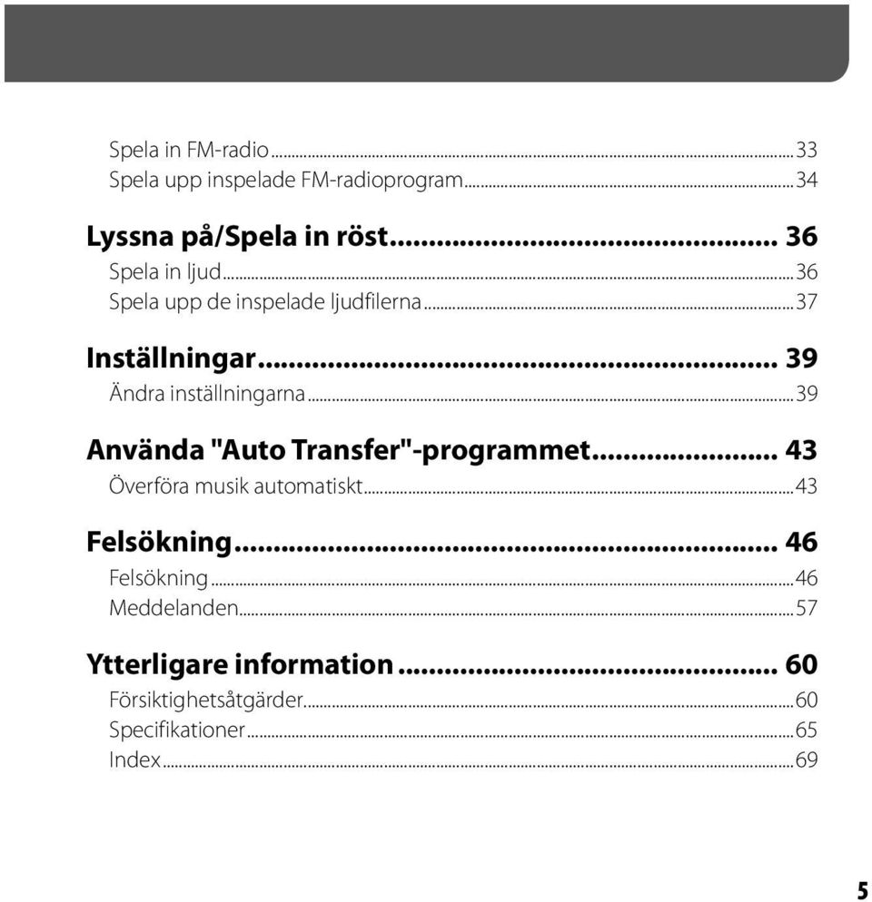 .. 39 Ändra inställningarna...39 Använda "Auto Transfer"-programmet... 43 Överföra musik automatiskt.