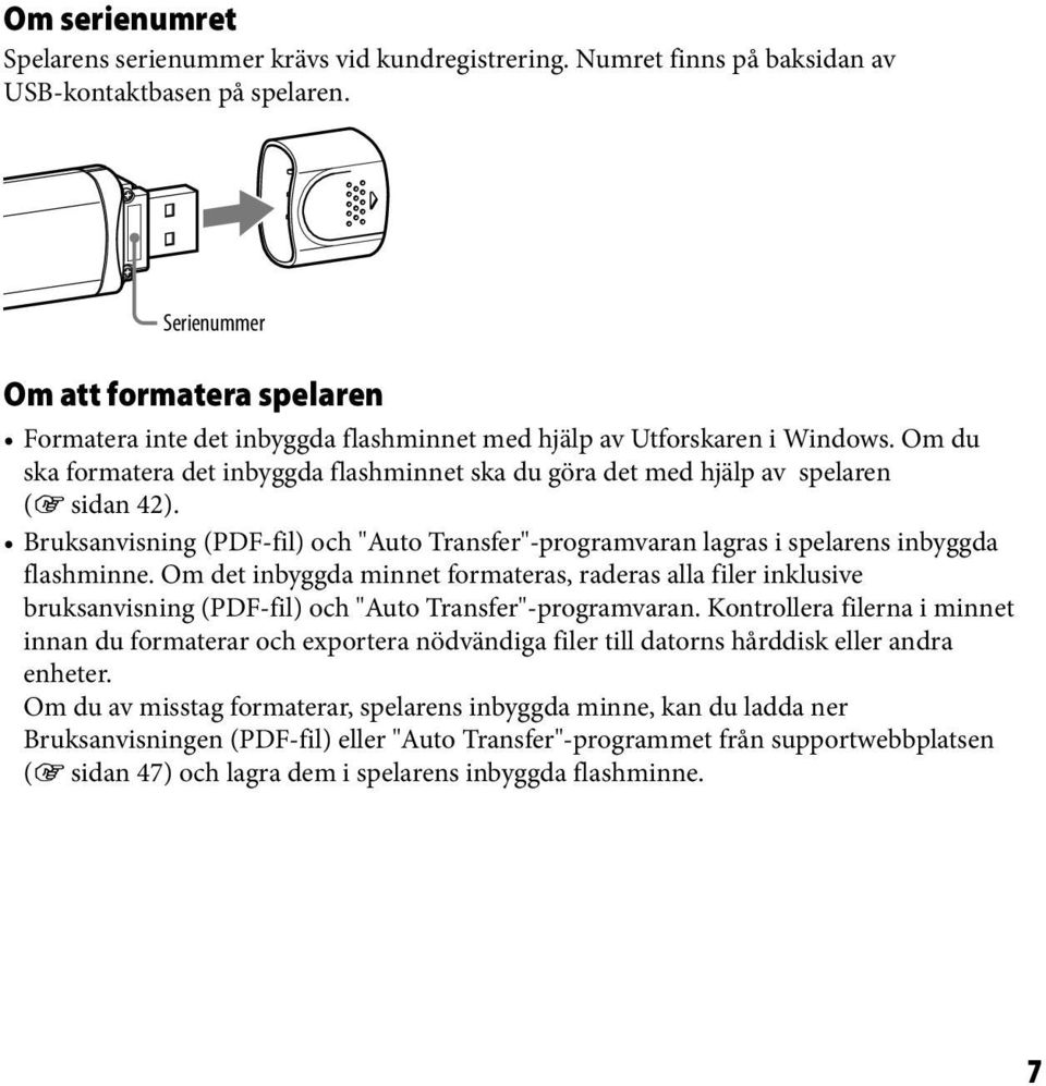 Om du ska formatera det inbyggda flashminnet ska du göra det med hjälp av spelaren ( sidan 42). Bruksanvisning (PDF-fil) och "Auto Transfer"-programvaran lagras i spelarens inbyggda flashminne.
