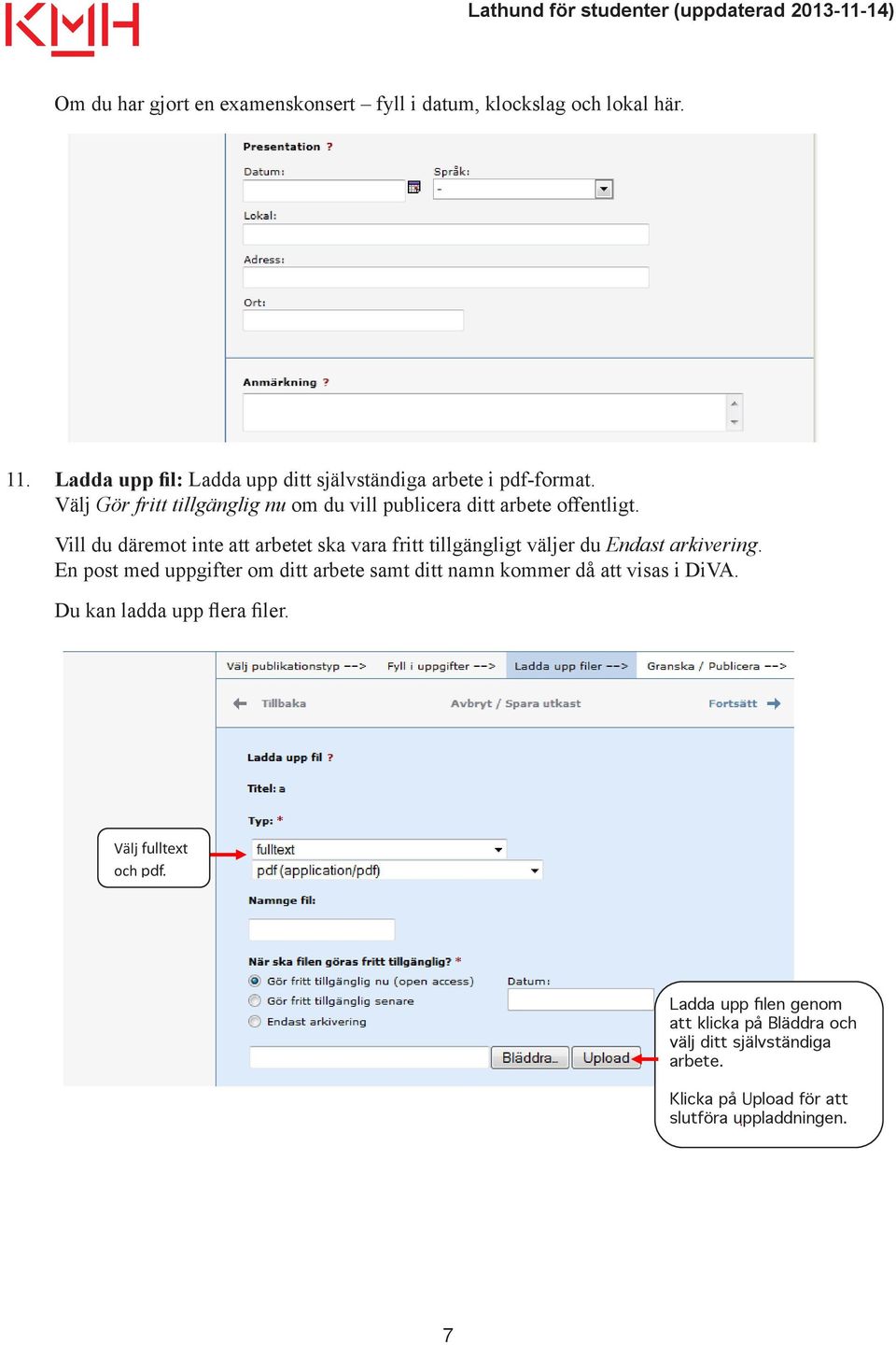 Ladda upp fil: Ladda upp uppsatsen/examensarbetet i pdf-format (A4). Här bestämmer du även Vill filens du däremot synlighet inte i DiVA.