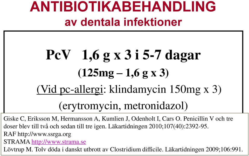 Penicillin V och tre doser blev till två och sedan till tre igen. Läkartidningen 2010;107(40):2392-95. RAF http://www.