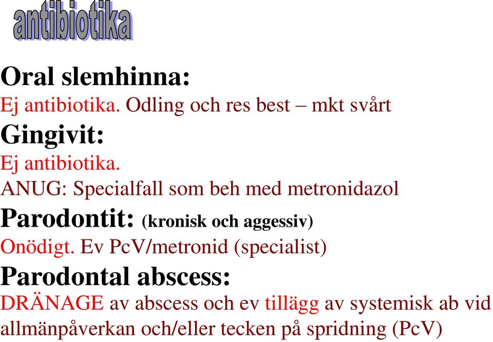 ANUG: Specialfall som beh med metronidazol Parodontit: (kronisk och aggessiv)