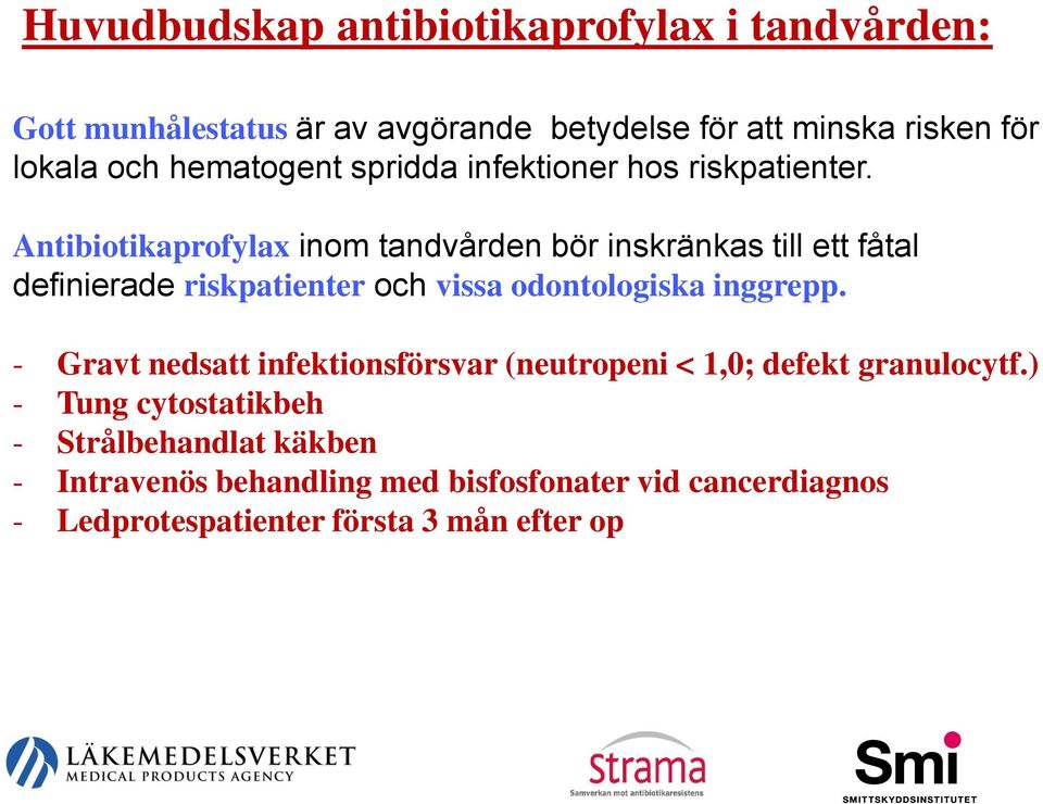 Antibiotikaprofylax inom tandvården bör inskränkas till ett fåtal definierade riskpatienter och vissa odontologiska inggrepp.