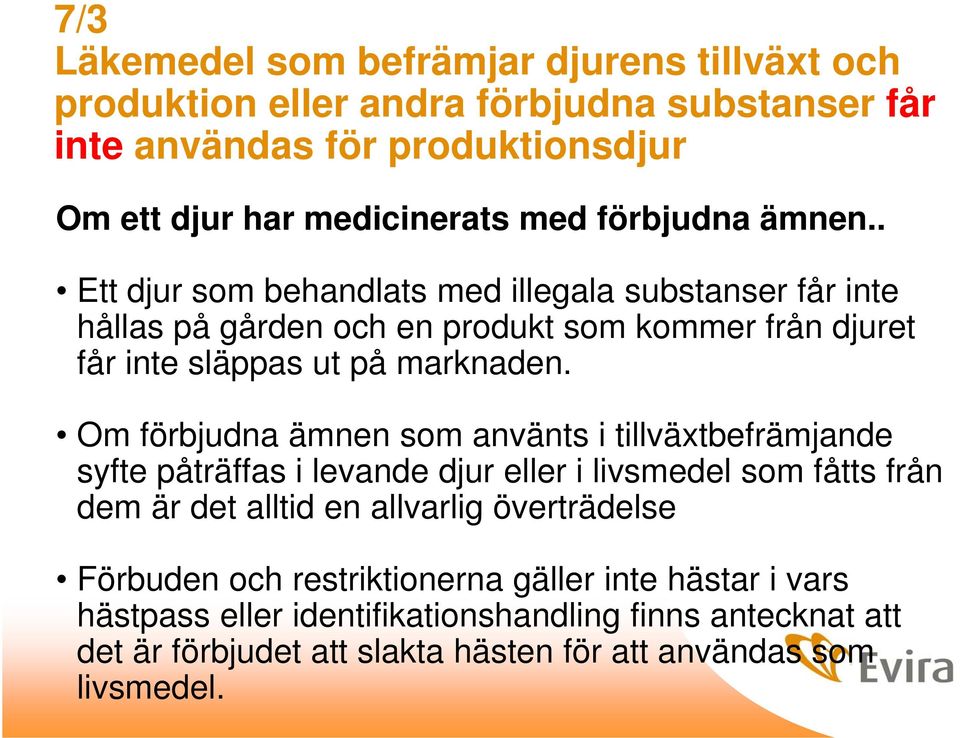 Om förbjudna ämnen som använts i tillväxtbefrämjande syfte påträffas i levande djur eller i livsmedel som fåtts från dem är det alltid en allvarlig överträdelse