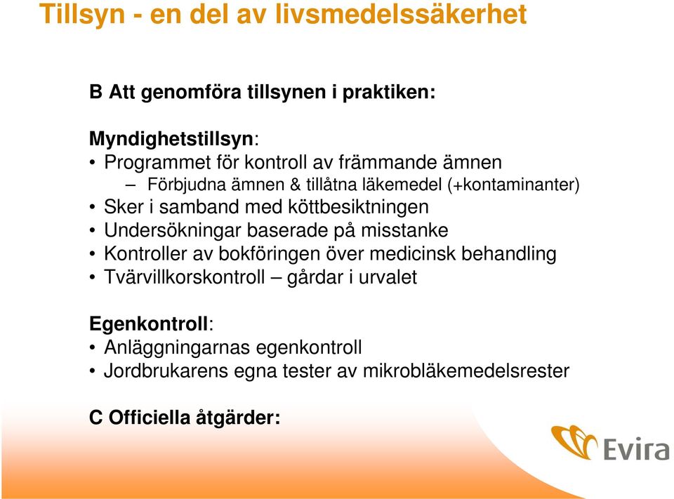 Undersökningar baserade på misstanke Kontroller av bokföringen över medicinsk behandling Tvärvillkorskontroll gårdar i