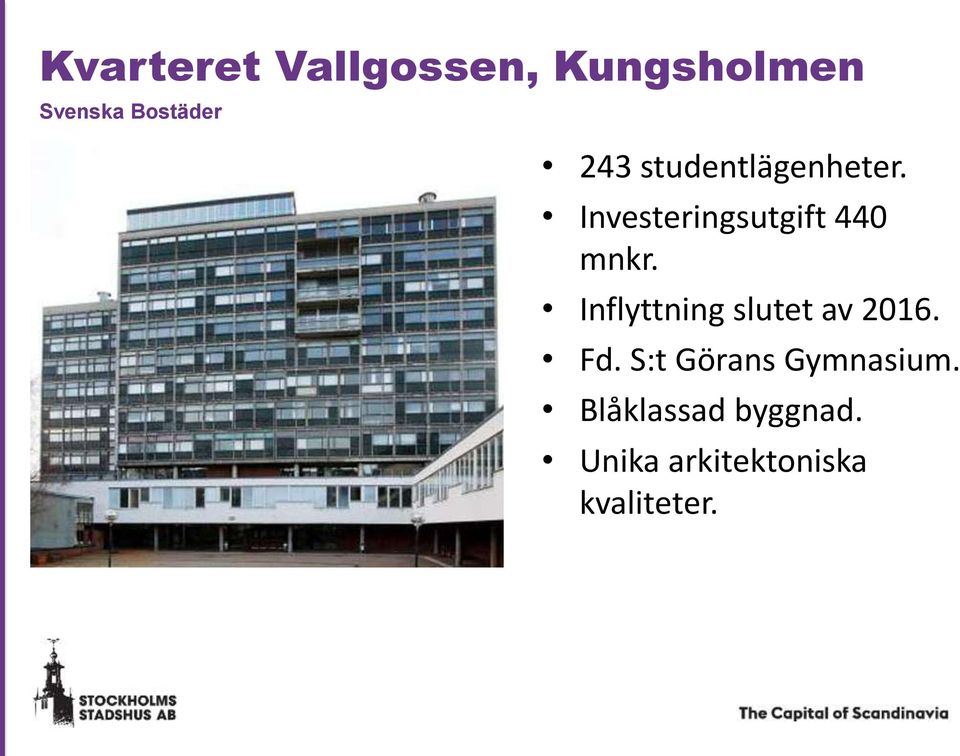 Inflyttning slutet av 2016. Fd. S:t Görans Gymnasium.